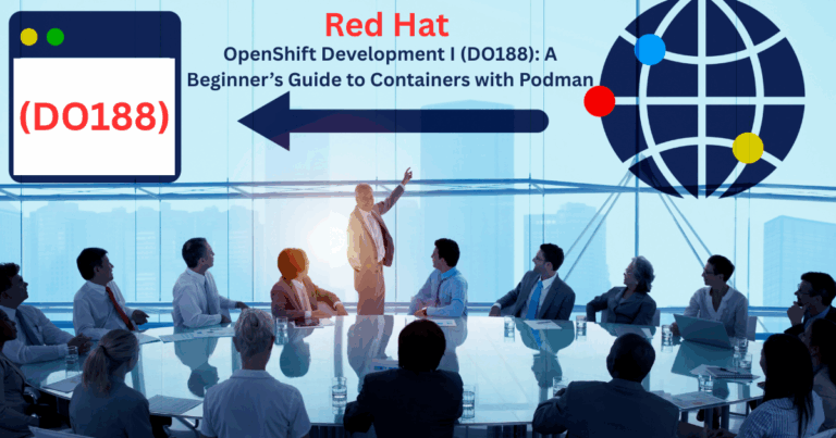 Red Hat OpenShift Development I (DO188): A Beginner’s Guide to Containers with Podman